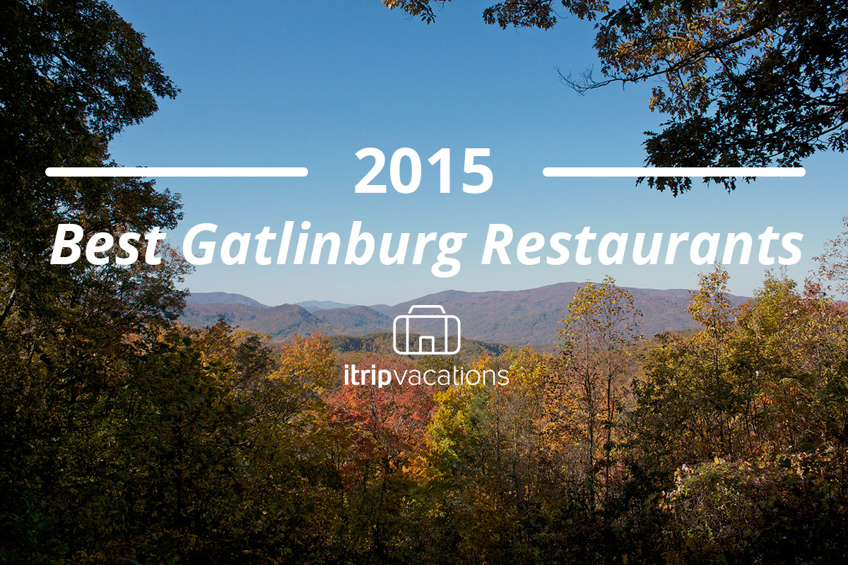 2015 Best Gatlinburg Restaurants by iTrip Vacations